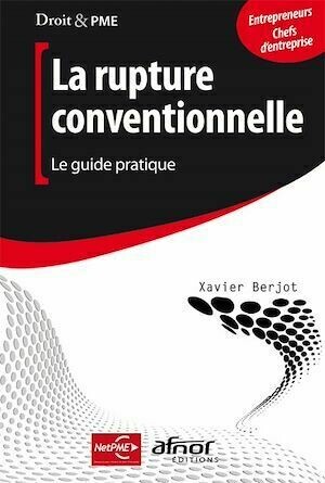 La rupture conventionnelle - Le guide pratique - Xavier Berjot - Afnor Éditions