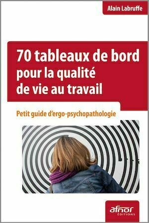 70 tableaux de bord pour la qualité de vie au travail - Alain Labruffe - Afnor Éditions