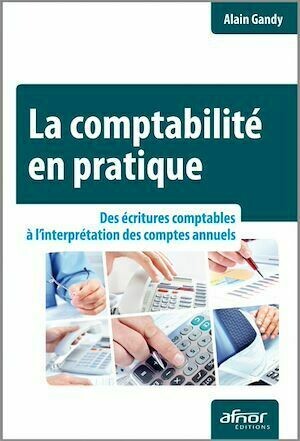 La comptabilité en pratique - Alain Gandy - Afnor Éditions