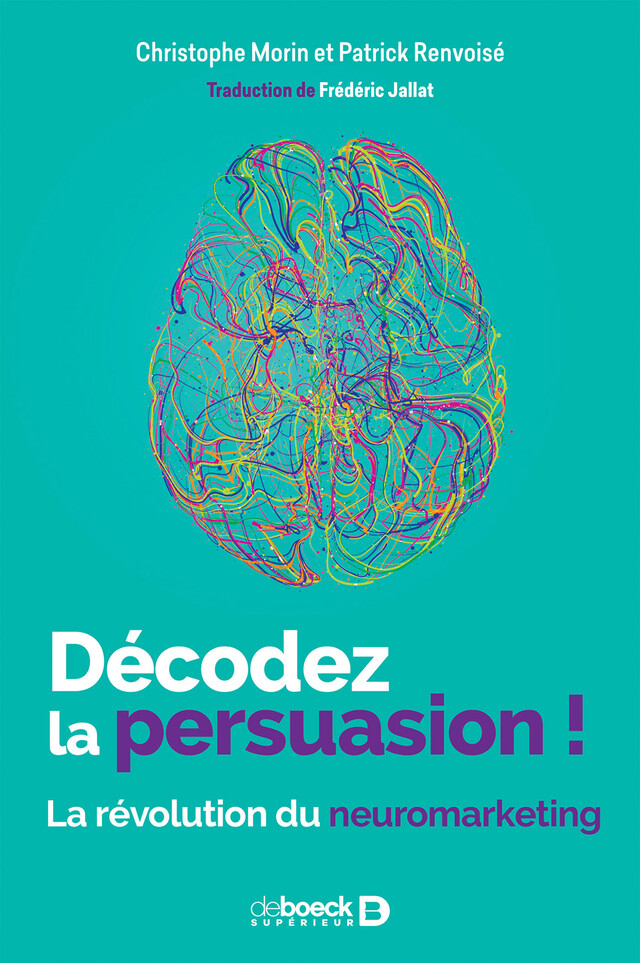 Décodez la persuasion ! - Christophe Morin, Patrick Renvoise - De Boeck Supérieur