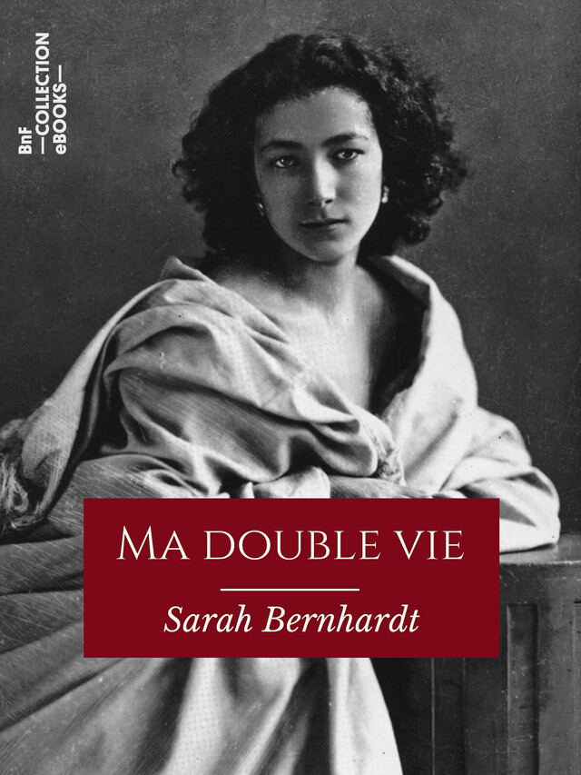 Ma double vie - Sarah Bernhardt - BnF collection ebooks