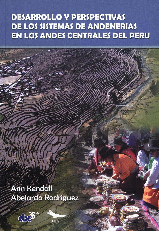 Desarrollo y perspectivas de los sistemas de andenería de los Andes centrales del Perú - Ann Kendall, Abelardo Rodríguez - Institut français d’études andines