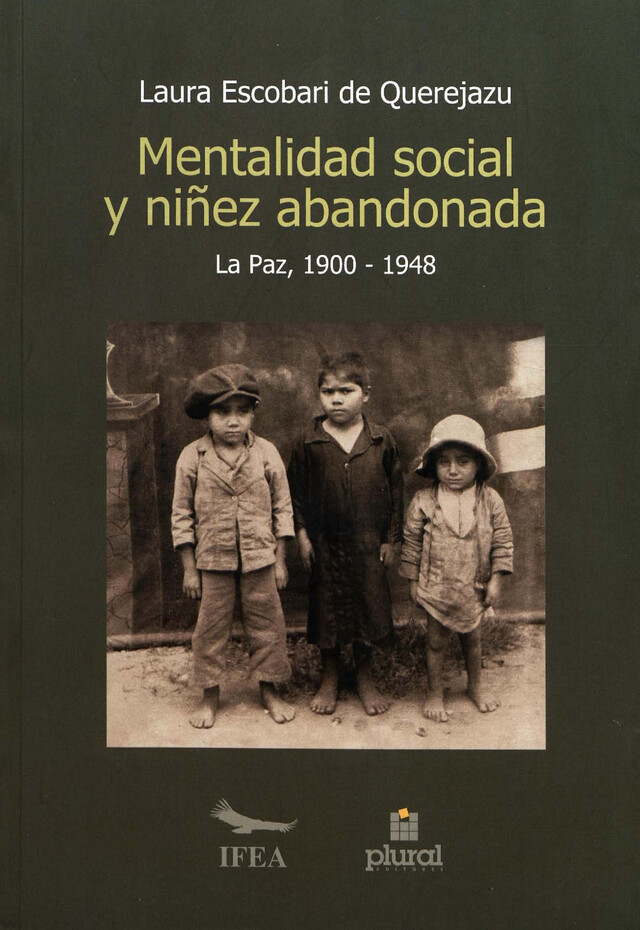 Mentalidad social y niñez abandonada en La Paz (1900-1948) - Laura Escobari de Querejazu - Institut français d’études andines
