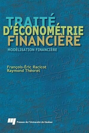 Traité d'économétrie financière - Raymond Théoret, François-Éric Racicot - Presses de l'Université du Québec