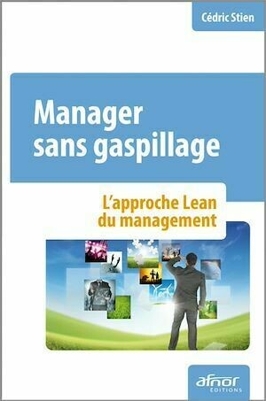 Manager sans gaspillage - Cédric Stien - Afnor Éditions