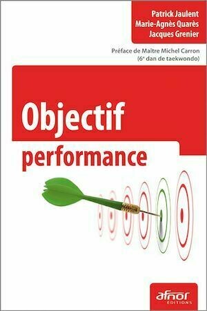 Objectif performance - Patrick Jaulent, Marie-Agnès Quarès, Jacques Grenier - Afnor Éditions