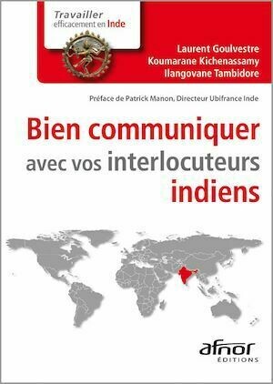 Bien communiquer avec vos interlocuteurs indiens - Laurent Goulvestre, Koumarane Kichenassamy, Ilangovane Tambidore - Afnor Éditions
