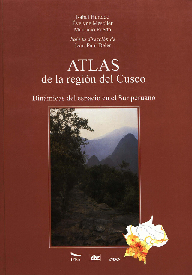 Atlas de la región del Cusco - Isabel Hurtado, Évelyne Mesclier, Mauricio Puerta, Jean-Paul Deler - Institut français d’études andines