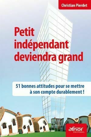 Petit indépendant deviendra grand - Christian Pierdet - Afnor Éditions
