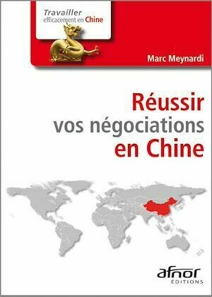 Réussir vos négociations en Chine - Marc Meynardi - Afnor Éditions