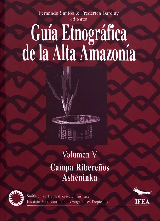 Guía etnográfica de la Alta Amazonia. Volumen V - Fernando Santos Granero, Frederica Barclay - Institut français d’études andines