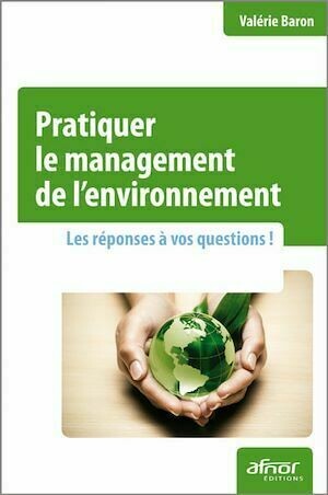 Pratiquer le management de l'environnement - Valérie Baron - Afnor Éditions