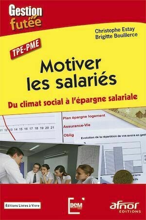 Motiver les salariés - Du climat social à l'épargne salariale ! - Christophe Estay, Brigitte Bouillerce - Afnor Éditions