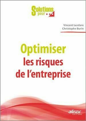 Optimiser les risques de l'entreprise - Vincent Iacolare, Christophe Burin - Afnor Éditions