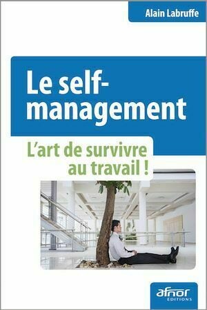 Le self-management - L'art de survivre au travail - Alain Labruffe - Afnor Éditions