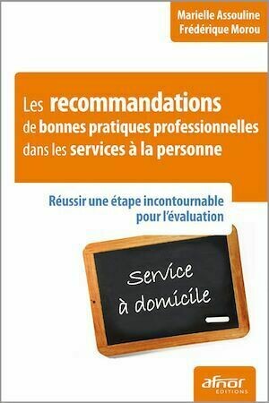Les recommandations de bonnes pratiques professionnelles dans les services à la personne - Marielle Assouline, Frédérique Morou - Afnor Éditions