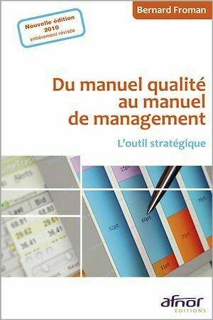Du manuel qualité au manuel de management - Nouvelle édition 2010 - Bernard Froman - Afnor Éditions