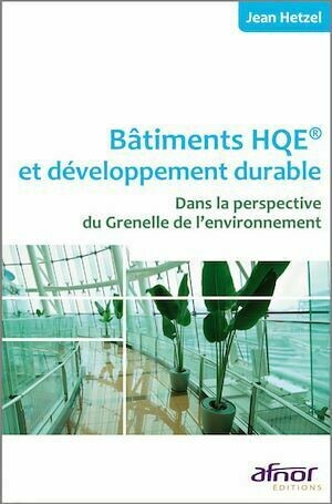 Bâtiments HQE et développement durable - 3e édition - Jean Hetzel - Afnor Éditions