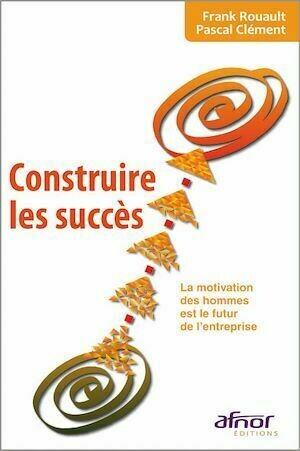 Construire les succès - Franck Rouault, Pascal Clément - Afnor Éditions