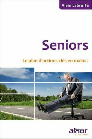 Seniors - Le plan d'actions clés en main - Alain Labruffe - Afnor Éditions