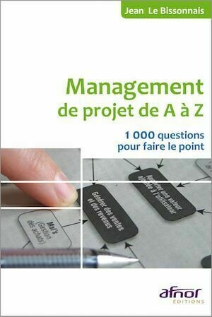 Le management de projet de A à Z - Jean Le Bissonnais - Afnor Éditions