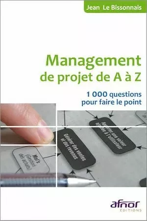 Le management de projet de A à Z - Jean Le Bissonnais - Afnor Éditions