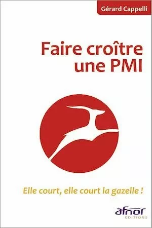 Faire croître une PMI - Gérard Cappelli - Afnor Éditions