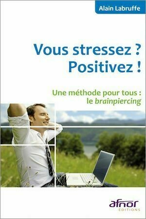 Vous stressez ? Positivez ! - Alain Labruffe - Afnor Éditions