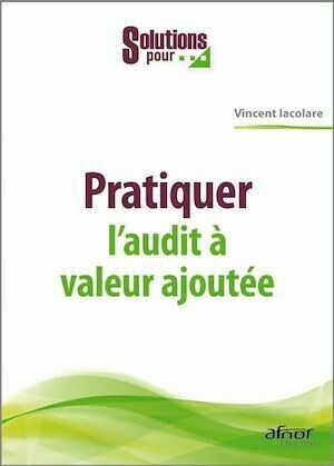Pratiquer l'audit à valeur ajoutée - Vincent Iacolare - Afnor Éditions