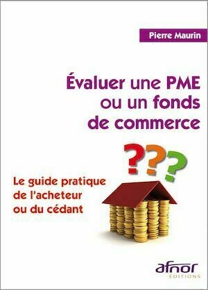Évaluer une PME ou un fonds de commerce - Pierre Maurin - Afnor Éditions