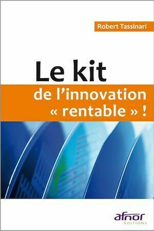 Le kit de l'innovation "rentable" ! - Robert Tassinari - Afnor Éditions