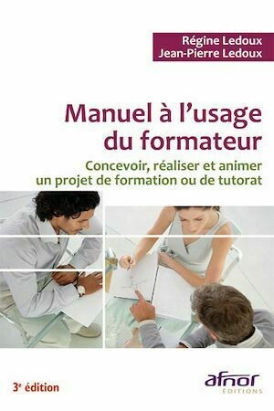 Manuel à l'usage du formateur - 3e édition - Jean-Pierre Ledoux, Régine Ledoux - Afnor Éditions