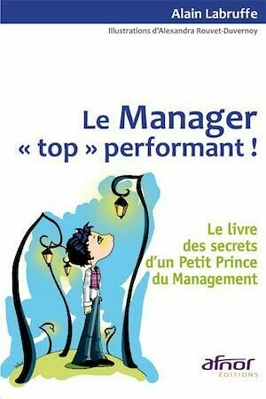 Le manager "top" performant ! - Alain Labruffe - Afnor Éditions