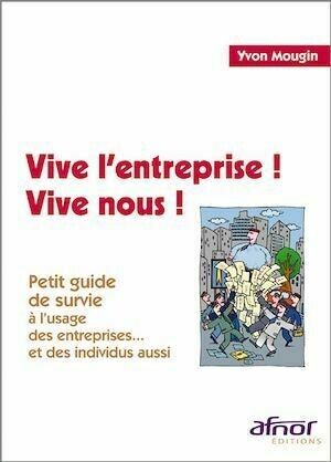 Vive l'entreprise, Vive nous ! - Yvon Mougin - Afnor Éditions