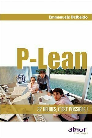 P-Lean - 32 heures, c'est possible ! - Emmanuele Delbaldo - Afnor Éditions