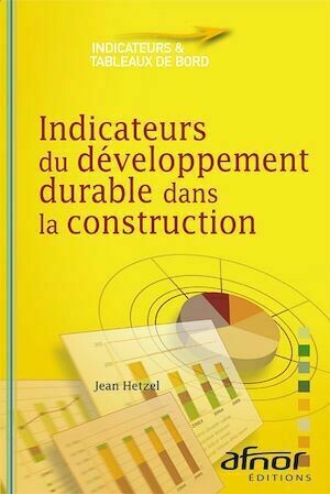 Indicateurs du développement durable dans la construction - Jean Hetzel - Afnor Éditions
