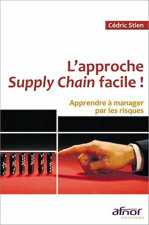 L'approche Supply Chain facile ! - Cédric Stien - Afnor Éditions