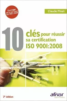 10 clés pour réussir sa certification ISO 9001:2008 - 2e édition