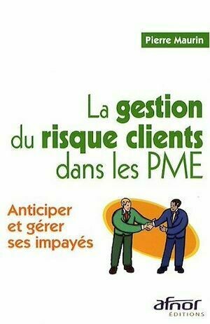 La gestion du risque clients dans les PME - Pierre Maurin - Afnor Éditions