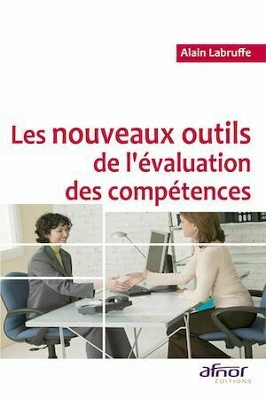 Les nouveaux outils de l'évaluation des compétences - Alain Labruffe - Afnor Éditions