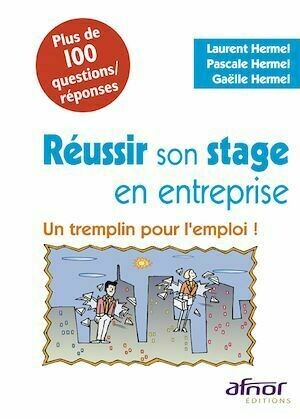 Réussir son stage en entreprise - Laurent Hermel, Pascale Hermel, Gaëlle Hermel - Afnor Éditions