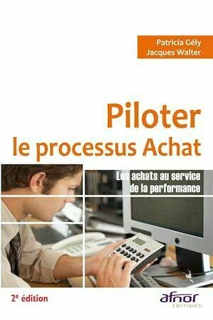 Piloter le processus Achat - 2e édition - Jacques Walter, Patricia Gély - Afnor Éditions
