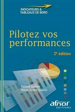 Pilotez vos performances - 2e édition - Patrick Jaulent, Marie-Agnès Quarès - Afnor Éditions
