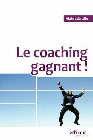 Le coaching gagnant - Alain Labruffe - Afnor Éditions