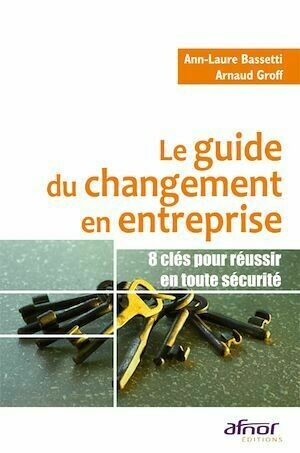 Le guide du changement en entreprise - Arnaud Groff, Ann-Laure Bassetti - Afnor Éditions