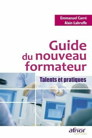 Guide du nouveau formateur - Alain Labruffe, Emmanuel Carré - Afnor Éditions