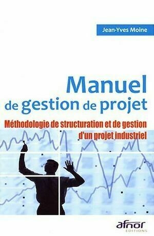 Manuel de gestion de projet - Jean-Yves Moine - Afnor Éditions