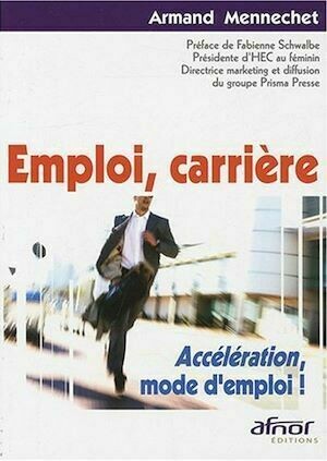 Emploi,carrière. Accélération, mode d'emploi - Armand Mennechet - Afnor Éditions