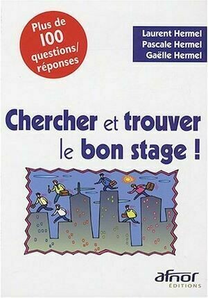 Chercher et trouver le bon stage - Laurent Hermel, Pascale Hermel, Gaëlle Hermel - Afnor Éditions