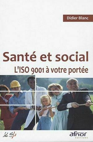 Santé et social - L'ISO 9001 à votre portée - Didier Blanc - Afnor Éditions